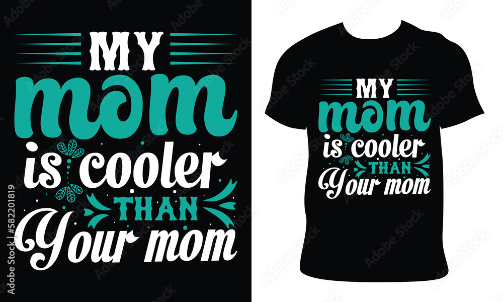 my mom is cooler than your mom. Happy Mother's Day t shirt design, Mothers day t shirt design for mother lover Hand drawn typography, vector, illustration my mom is cooler than your mom. Happy Mother's Day t shirt design, Mothers day t shirt design for mother lover Hand drawn typography, vector, illustration