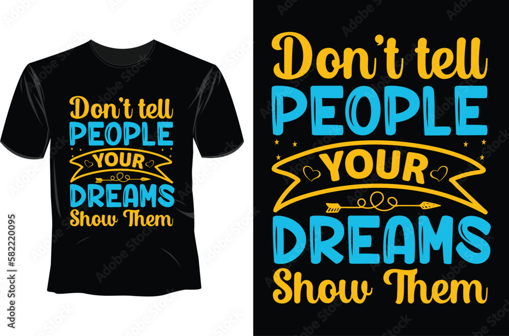 Don't tell people your dreams show them T Shirt Design Don't tell people your dreams show them T Shirt Design