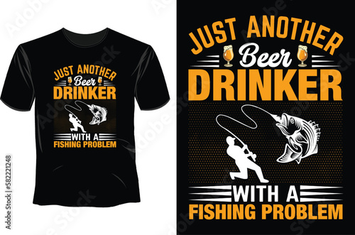 Just another beer drinker with a fishing problem T Shirt Design