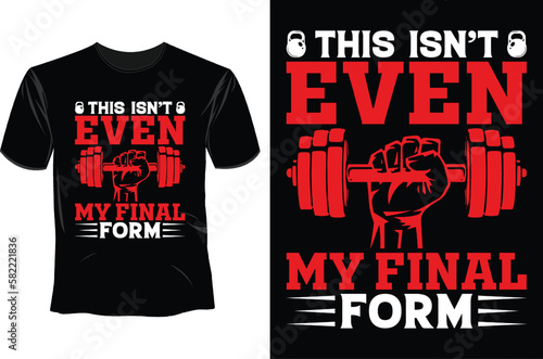 This isn't even my final form T Shirt Design