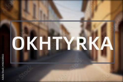 Okhtyrka: Der Name der ukrainischen Stadt Okhtyrka in der Oblast Sums’ka Oblast’ vor einem Foto photo