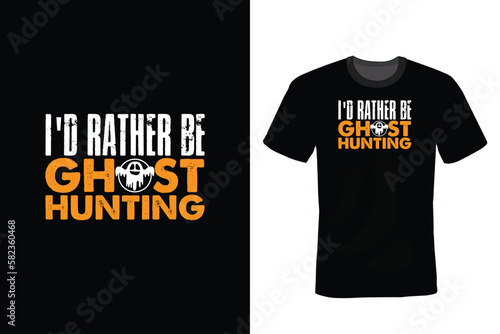 I'd Rather Be Ghost Hunting, Hunting T shirt design, vintage, typography