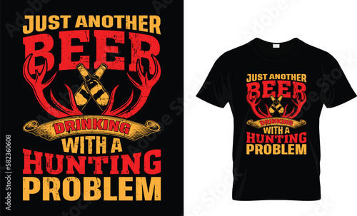JUST BEER DRINKING WITH A HUNTING PROBLEM...T-SHIRT DESIGN TEMPLATE