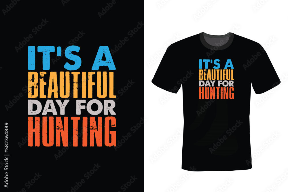 It's a beautiful day to go hunting. Hunting T shirt design, vintage, typography