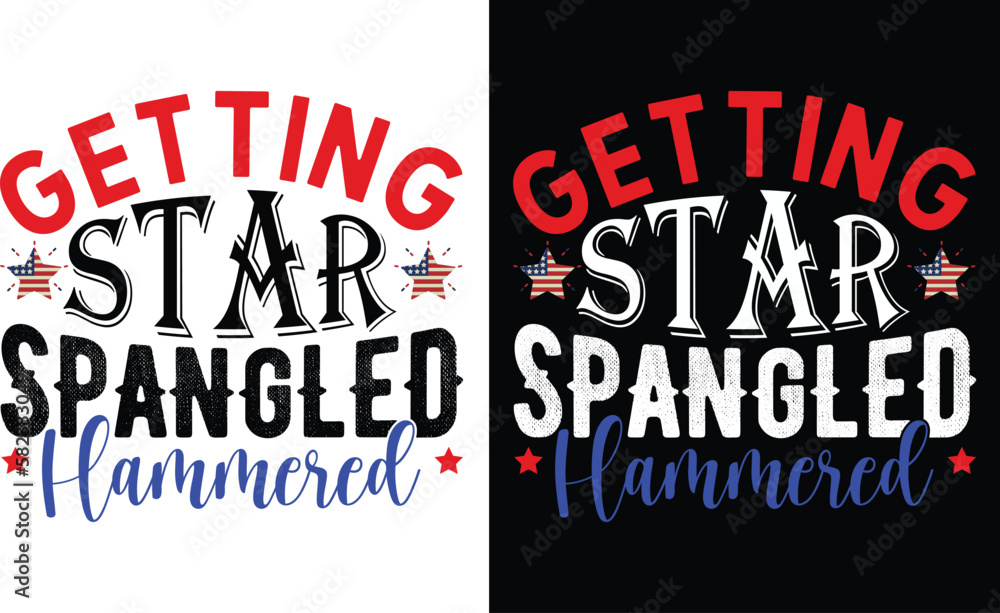 Getting Star Spangled Hammered Independence Day  Funny 4th July Typography T-shirt  Design Vector Template. Lettering Illustration And Printing for T-shirt, Banner, Poster, Flyers, Etc.