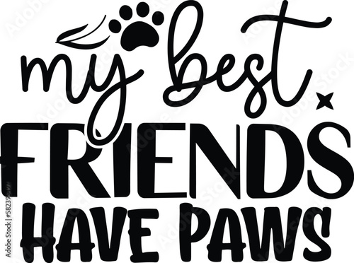 My best friends have paws dog life svg best typography t-shirt design premium vector