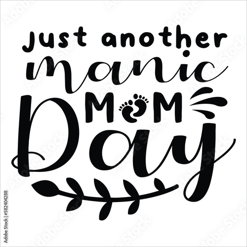 Just another manic mom day Mother's day shirt print template, typography design for mom mommy mama daughter grandma girl women aunt mom life child best mom adorable shirt