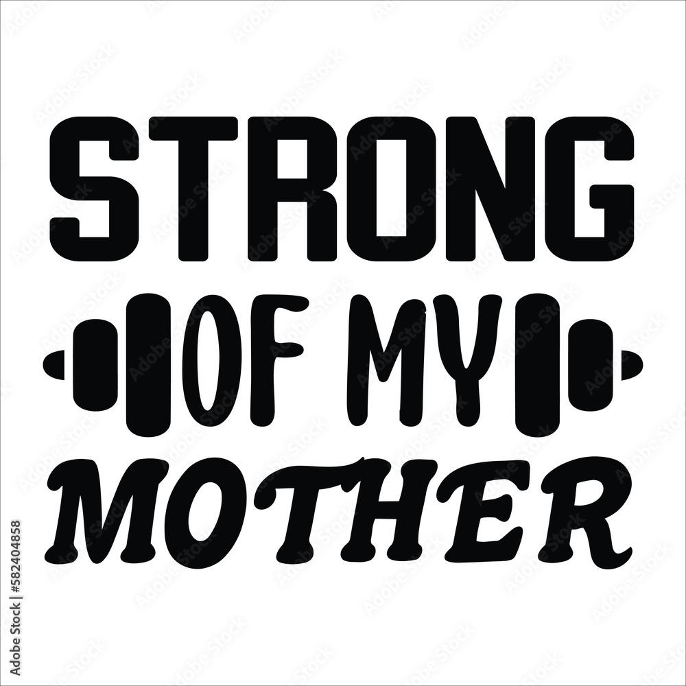 Strong of my mother Mother's day shirt print template, typography design for mom mommy mama daughter grandma girl women aunt mom life child best mom adorable shirt Strong of my mother Mother's day shirt print template, typography design for mom mommy mama daughter grandma girl women aunt mom life child best mom adorable shirt