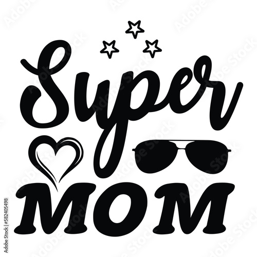 Super mom Mother's day shirt print template, typography design for mom mommy mama daughter grandma girl women aunt mom life child best mom adorable shirt