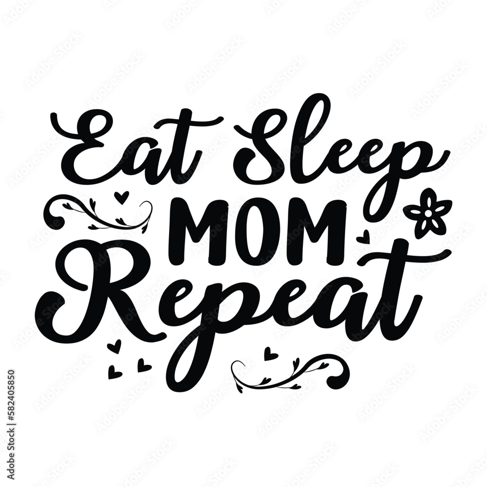 Eat sleep mom repeat Mother's day shirt print template, typography design for mom mommy mama daughter grandma girl women aunt mom life child best mom adorable shirt Eat sleep mom repeat Mother's day shirt print template, typography design for mom mommy mama daughter grandma girl women aunt mom life child best mom adorable shirt