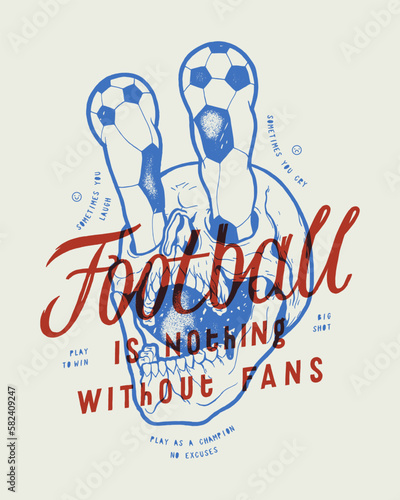 Football fan skull. Skull with eyes in form of soccer balls rolling out. Football is nothing without fans silkscreen vintage typography t-shirt print.