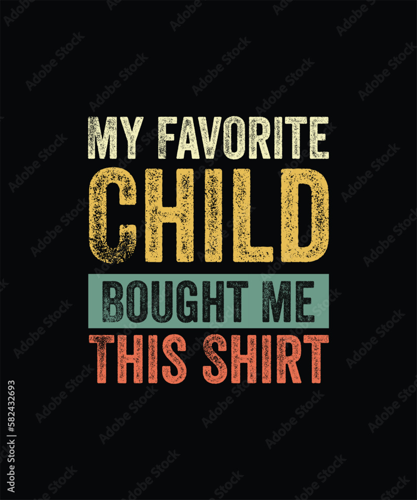 My Favorite Child Bought Me This Shirt Funny Mom Dad Gift TShirt