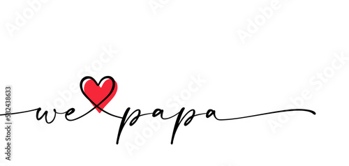 Slogan we love papa. Super dad or daddy for Fathers day ideas or Men's day. Papa is my superhero. Motivation vector drawing, best quotes for banner or inspiration message