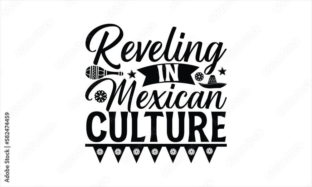 Reveling in Mexican culture - Cinco de Mayo T-Shirt Design, Vector illustration with hand-drawn lettering, typography vector,Modern, simple, lettering and white background, EPS 10.