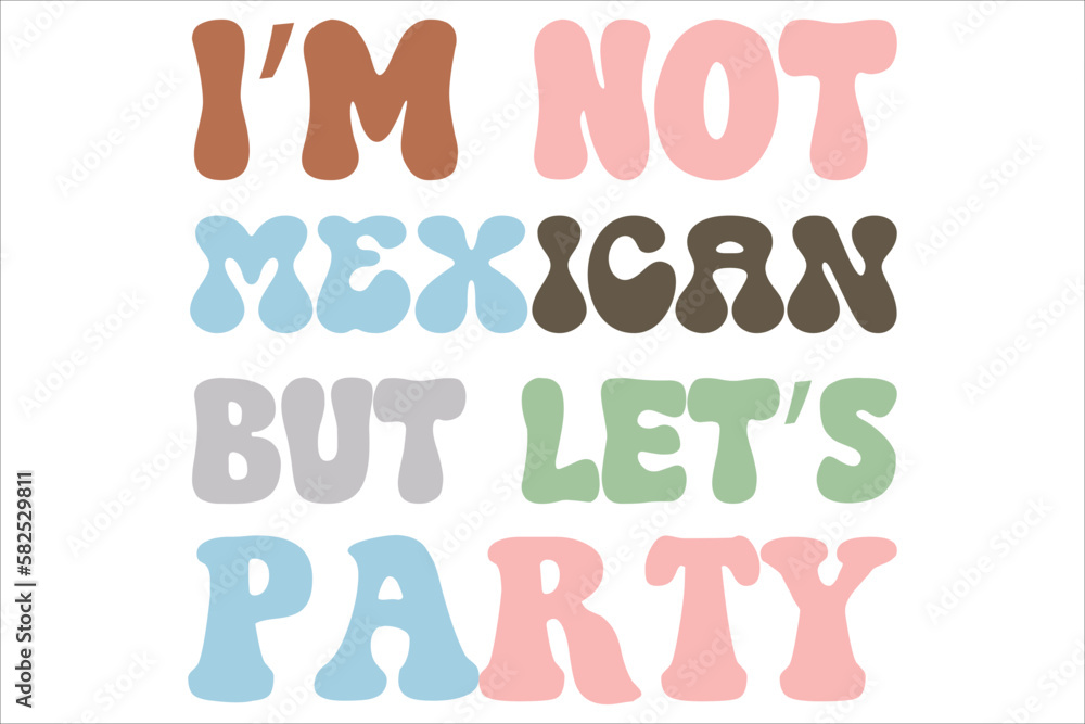 I’m not Mexican but let’s party