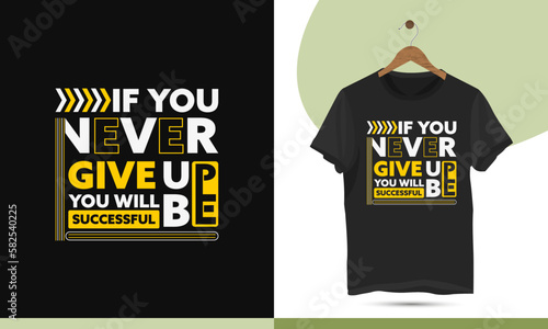 Motivational typography t-shirt design template. Suitable for printing on shirts, bags, mugs, and pillows. Design quote, If you never give up you will be successful.