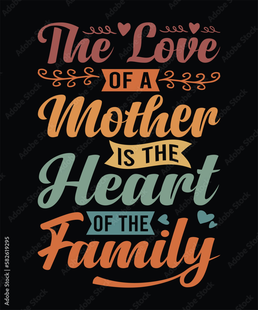 Fototapeta premium The Love Of A Mother Is The Heart Of The Family, Mother's Day T-Shirt Design