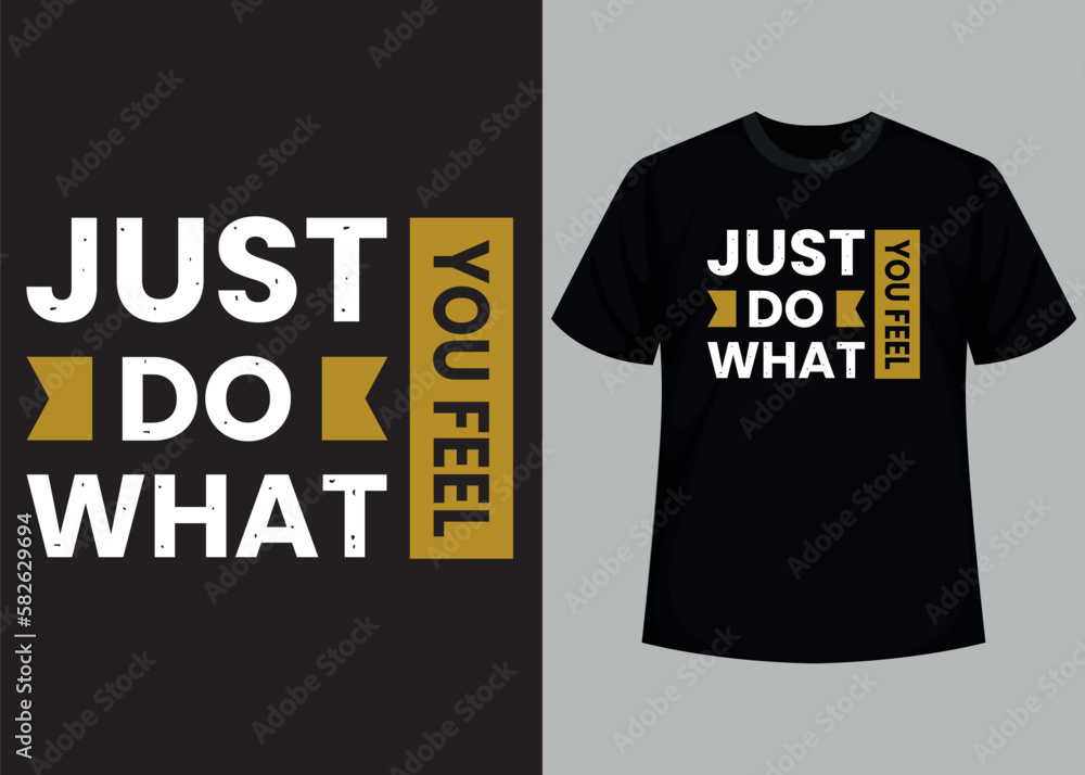 Just do what you feel typography t shirt design Just do what you feel typography t shirt design