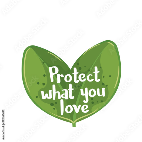 Zero waste sticker with eco message Protect what you love vector illustration. Cartoon isolated green leaves with eco friendly motivation slogan of nature protection campaign and zero waste lifestyle