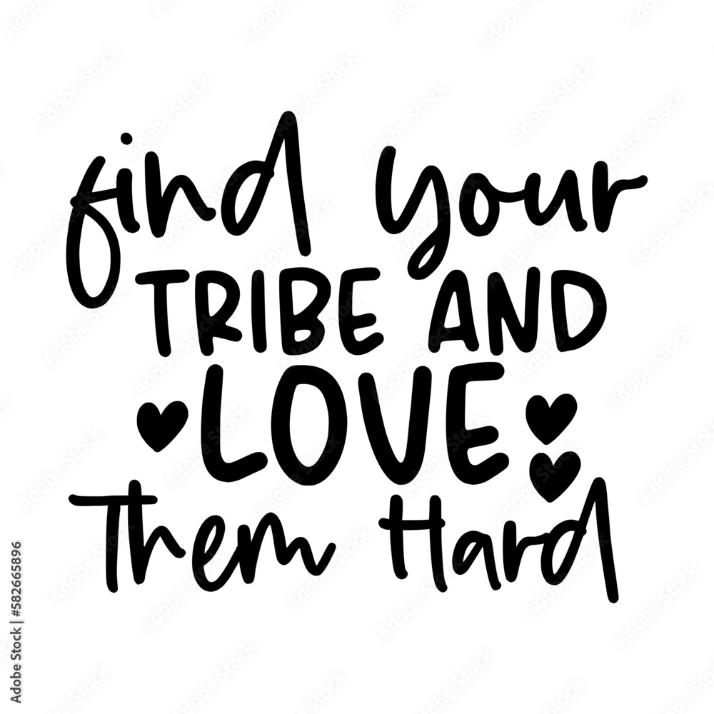 find your tribe and love them hard find your tribe and love them hard