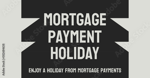 Mortgage Payment Holiday - Agreement with lender to temporarily suspend mortgage payments.