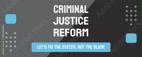 Criminal Justice Reform - Efforts to improve fairness and effectiveness of criminal justice system.