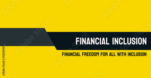 Financial Inclusion - Efforts to provide financial services to underserved populations.
