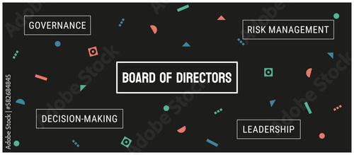 Board of Directors: Group of individuals responsible for governing a company.