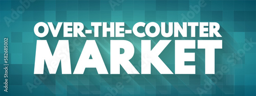 Over-the-counter Market is done directly between two parties, without the supervision of an exchange, text concept background