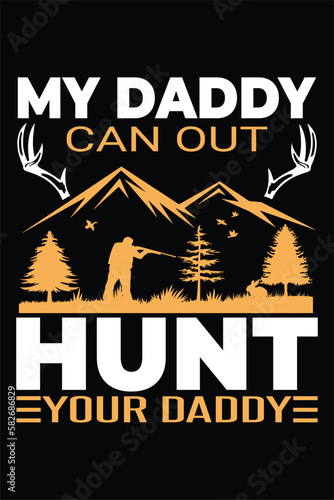 MY DADDY CAN OUT YOUR DADDY - HUNTING T-SHIRT DESIGN GRAPHIC