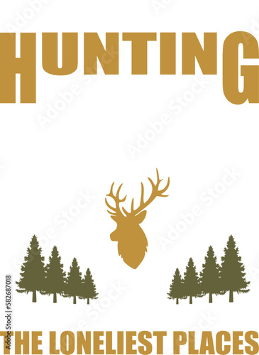DEER HUNTING GIVES A MAN A CHANGE OF SEE THE LONELIST PLACES - HUNTING T-SHIRT DESIGN GRAPHIC photo