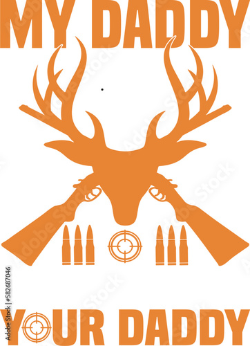 MY DADDY CAN OUT HUNT YOUR DADDY - HUNTING T-SHIRT DESIGN GRAPHIC