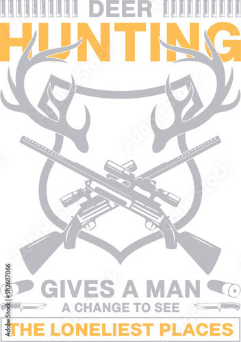 DEER HUNTING GIVES A MAN A CHANGE OF SEE THE LONELIST PLACES - HUNTING T-SHIRT DESIGN GRAPHIC