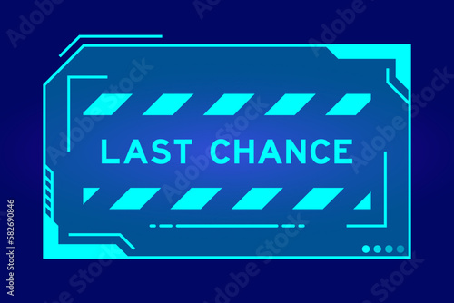 Futuristic hud banner that have word last chance on user interface screen on blue background
