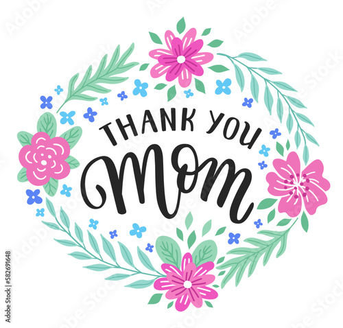 Thank you Mom hand-drawn lettering phrase. International Mother's day celebration card with floral wreath. Colorful flower and leaf garland. EPS 10 vector illustration isolated on white background
