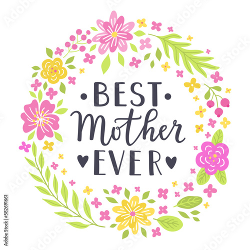 Best Mother ever hand-drawn lettering phrase. International Mother's day celebration card with floral wreath. Pink, yellow flower garland. EPS 10 vector illustration isolated on white background. © shevalierart