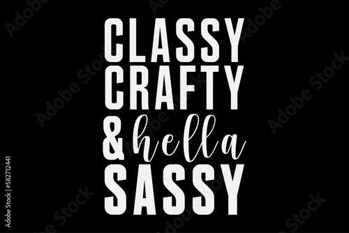 Classy Crafty and Hella Sassy T-Shirt Design