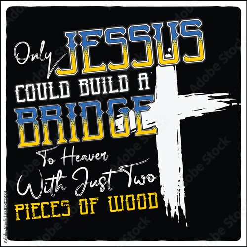 Only jessus could build a bridge , jessus t-shirt design photo