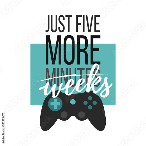 Solo print illustration with gamepad and lettering Just five more weeks. Stylish inscription for apparel, room decor, tee print design, poster and greeting card