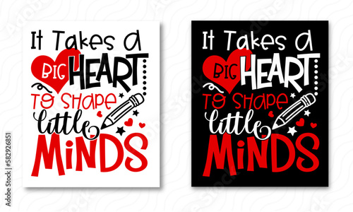 It takes a big heart to shape little minds Printable Vector Illustration. typography t-shirt graphics, typography art lettering composition design.