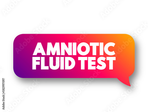 Amniotic Fluid Test is a medical procedure used primarily in the prenatal diagnosis of genetic conditions, text concept message bubble