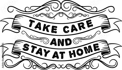 Take Care and Stay at Home, Covid-19 Typography Quote Design for T-Shirt, Mug, Poster or Other Merchandise.