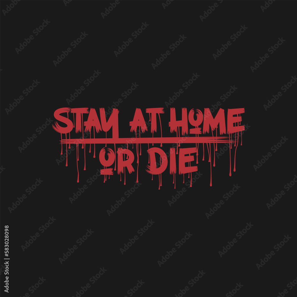 Stay at Home or Die, Covid-19 Typography Quote Design for T-Shirt, Mug, Poster or Other Merchandise.
