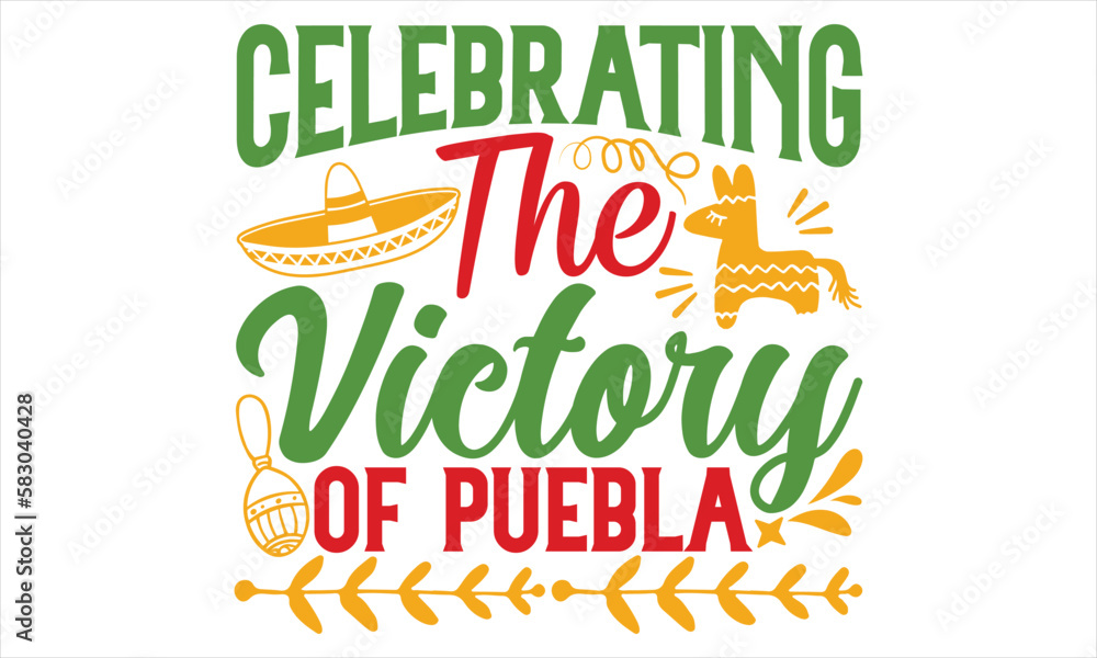 Fototapeta premium Celebrating The Victory Of Puebla - Cinco De Mayo T Shirt Design, Hand lettering illustration for your design, Cutting Cricut and Silhouette, flyer, card Templet, mugs, etc.