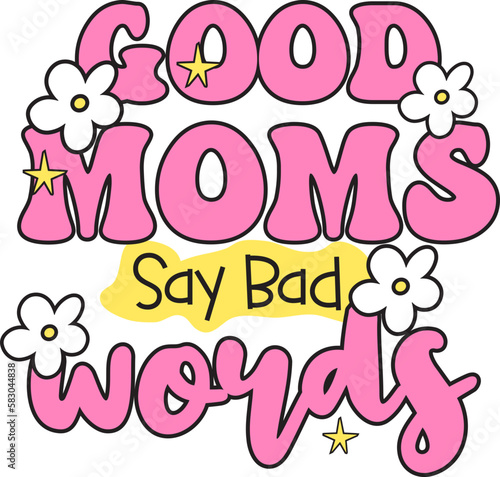 Good moms say bad words ,for shirt style retro cartoon groovy trendy,Mother's day. 