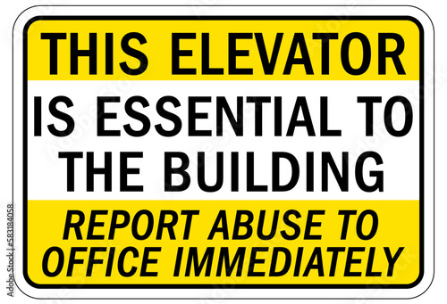 Elevator warning sign and labels this elevator is essential to the building, report abuse to the office immediately
