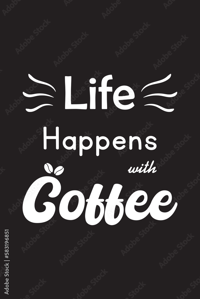 Life Happens with coffee Tshirt design template illustration Life Happens with coffee Tshirt design template illustration