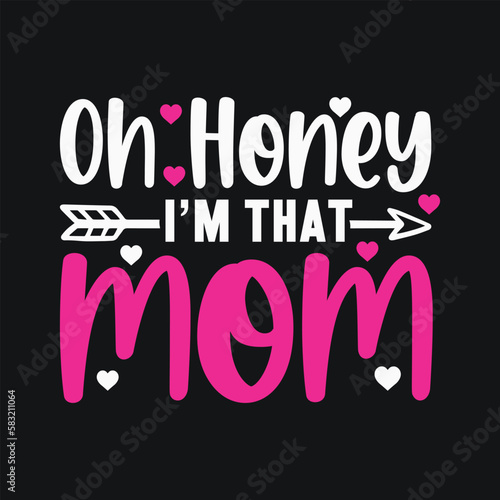 Oh Honey I'm That Moma. Mother's Day T-Shirt Design, Posters, Greeting Cards, Textiles, and Sticker Vector Illustration