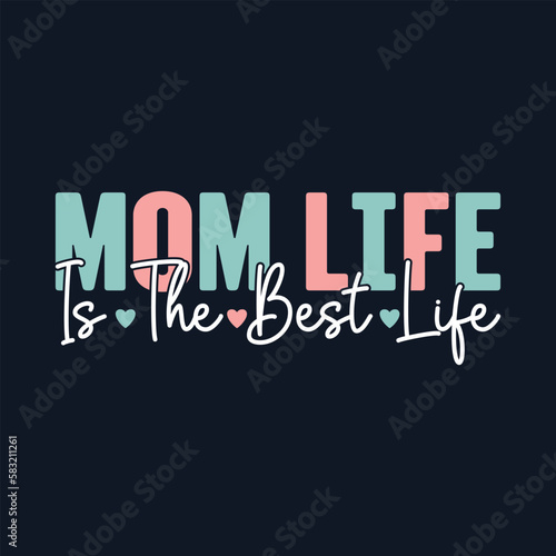 Mom Life Is The Best Life. Mother's Day T-Shirt Design, Posters, Greeting Cards, Textiles, and Sticker Vector Illustration
