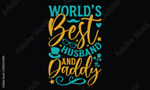 World’s Best Husband and Daddy - father's day Svg typography t-shirt design, svg Files for Cutting Cricut and Silhouette, card, Hand drawn lettering phrase, Calligraphy t-shirt design, eps 10.